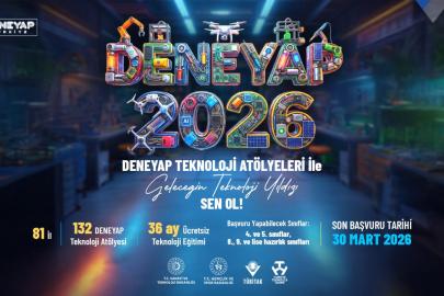 Deneyap Teknoloji Atölyeleri 'geleceğin teknoloji yıldızları'nı arıyor