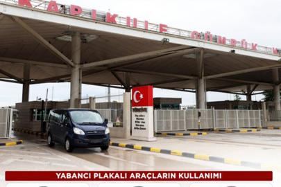 Yabancı plakalı araçların kullanımında yeni düzenleme